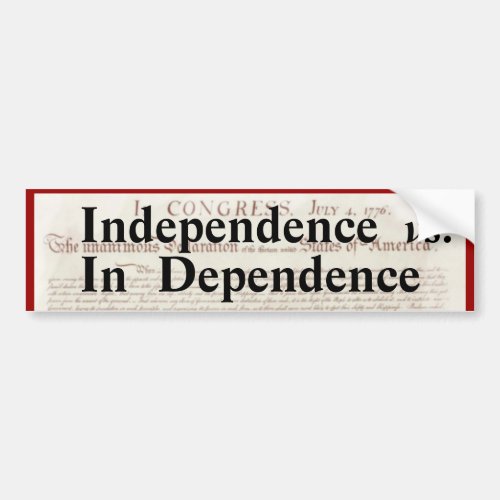 Independence vs In Dependence Political Bumper Sticker