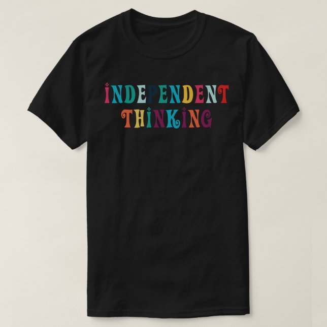 Independent Thinking motivational saying slogan 8 T-Shirt (Design Front)