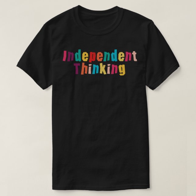 Independent Thinking motivational saying slogan T-Shirt (Design Front)