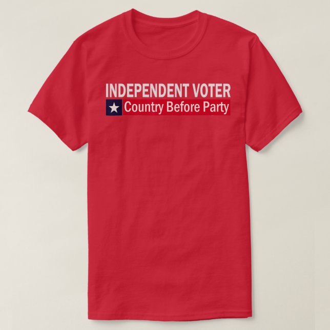 Independent Voter Country Before Party  T-Shirt (Design Front)