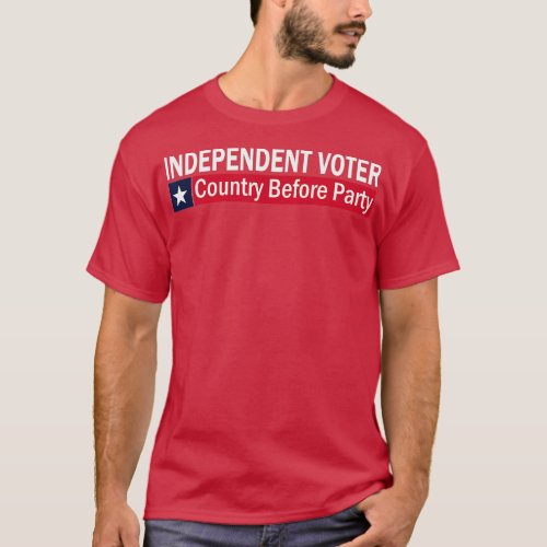 Independent Voter Country Before Party  T_Shirt