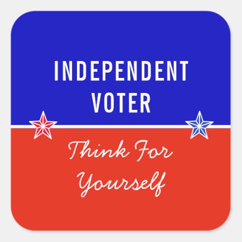 Independent Voter Think For Yourself Square Sticker