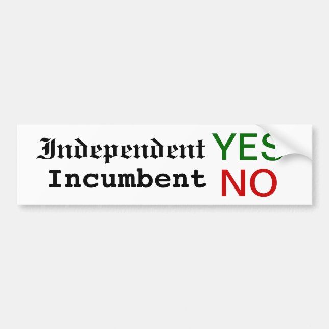 Independent YES, Incumbent NO bumper sticker! Sticker (Front)