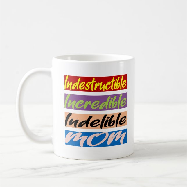 Indestructible, Incredible, Indelible Mom Coffee Mug (Left)