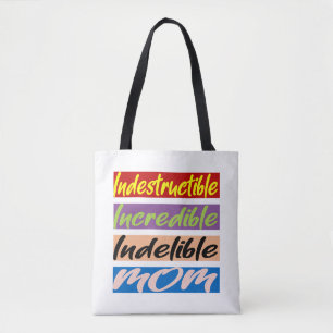 Indestructible, Incredible, Indelible Mom Tote Bag