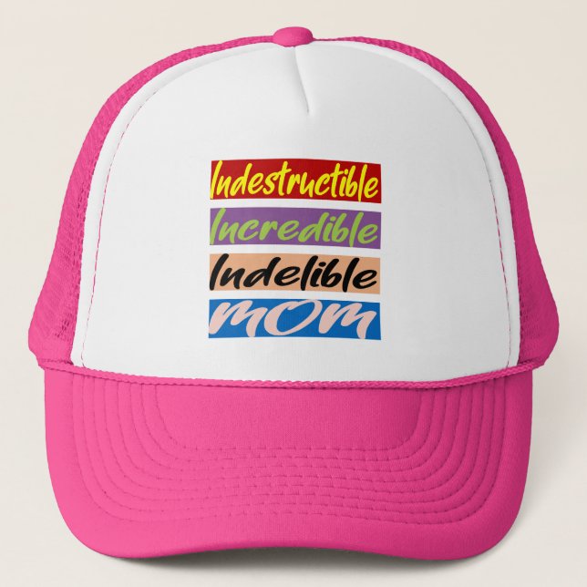 Indestructible, Incredible, Indelible Mom Trucker Hat (Front)