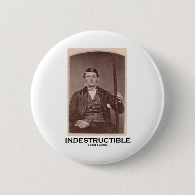 Indestructible (Phineas Gage) Pinback Button (Front)