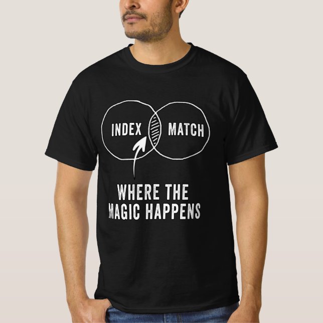 Index Match where the magic happens T-Shirt (Front)