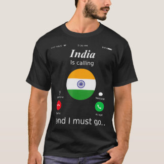 India Is Calling and I Must Go India Flag shirt