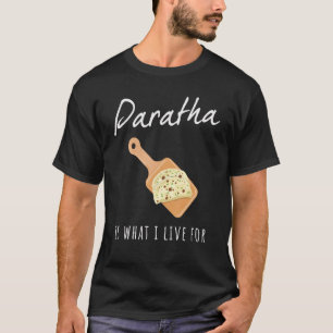 India Paratha is what I live for T-Shirt