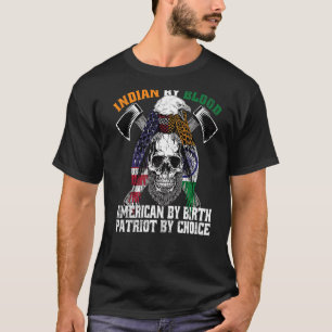 Indian By Blood American By Birth Patriot By Choic T-Shirt
