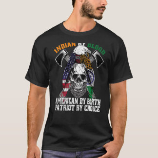 Indian By Blood American By Birth Patriot By Choic T-Shirt