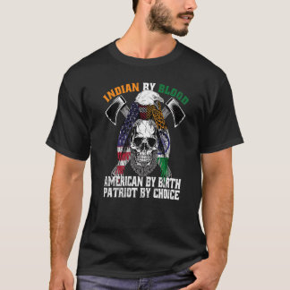 Indian By Blood American By Birth Patriot By Choic T-Shirt