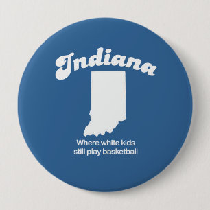 Indiana - Where white kids still play basketball T Pinback Button