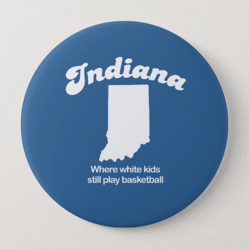 Indiana _ Where white kids still play basketball T Pinback Button