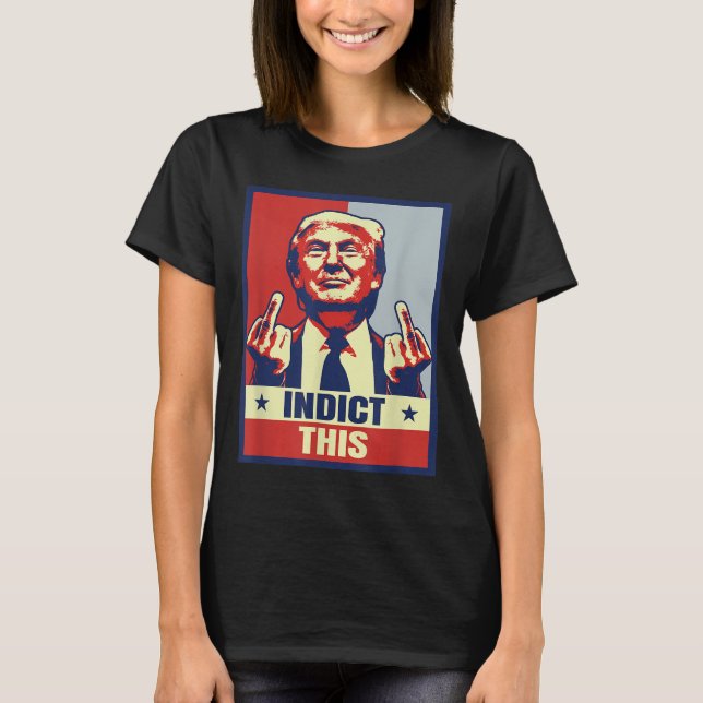 Indict This, Funny Trump Shirts 2024  (Front)