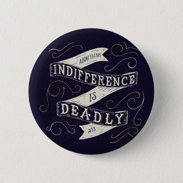 Indifference is Deadly | Abort73.com Button (Front)