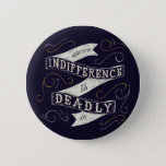 Indifference Is Deadly | Abort73.com Button at Zazzle