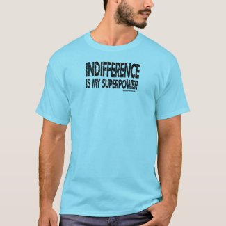 Indifference Is My Superpower, Choice of Shirt Colors, Black Text