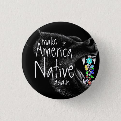 Indigenous Floral Ayasha Make America Native Again Button