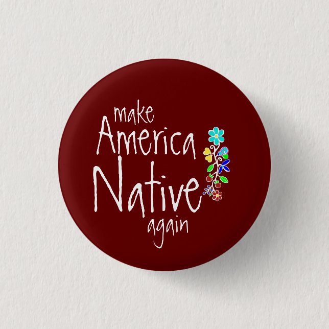 Indigenous Floral Ayasha Make America Native Again Button (Front)