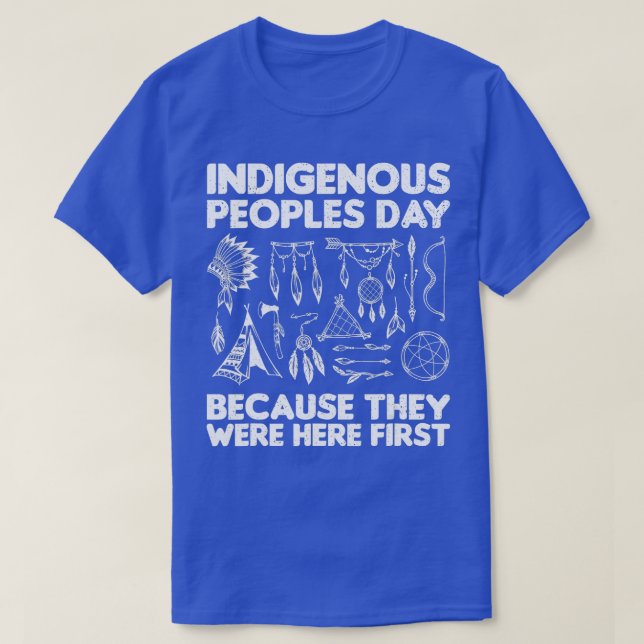 Indigenous Peoples Day Because They Were Here Firs T-Shirt (Design Front)