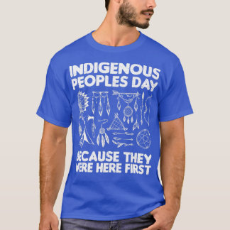 Indigenous Peoples Day Because They Were Here Firs T-Shirt