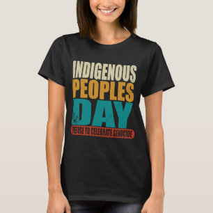 Indigenous Peoples Day Refuse to Celebrate Genocid T-Shirt