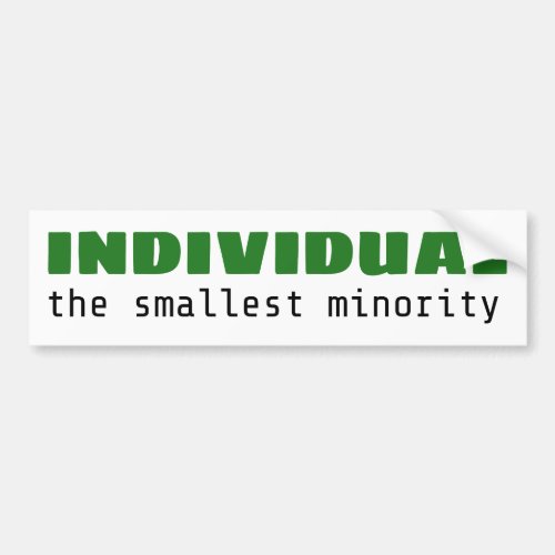 Individual _ the smallest minority Bumper Sticker