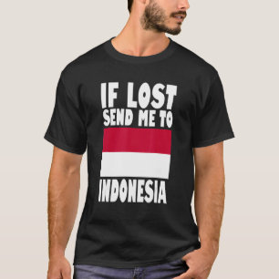 Indonesia Flag If lost send me to Indonesia T-Shirt