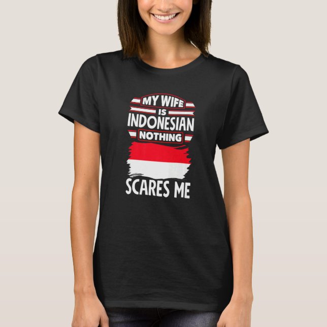 Indonesia Indonesian Flag My Wife Is Indonesian Fu T-Shirt (Front)