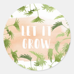 Indoor Oasis   Let it Grow Classic Round Sticker