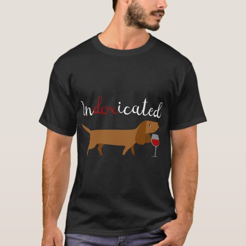 Indoxicated Dachshund and Wine Cute Wiener Dog  T_Shirt