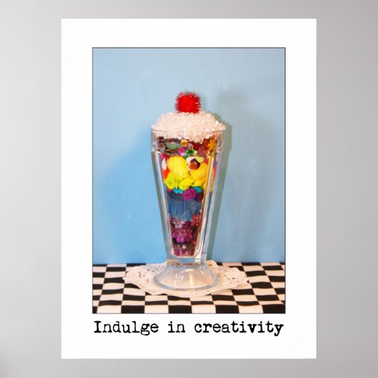 Indulge In Creativity Photography Poster