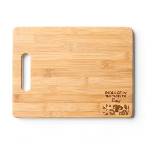 Indulge In The Taste Of Italy Cutting Board