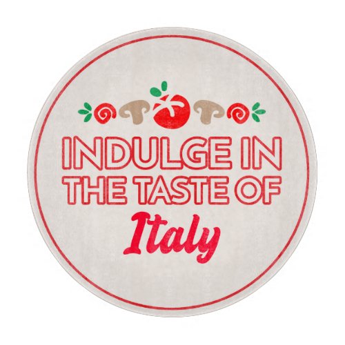 Indulge In The Taste Of Italy Cutting Board