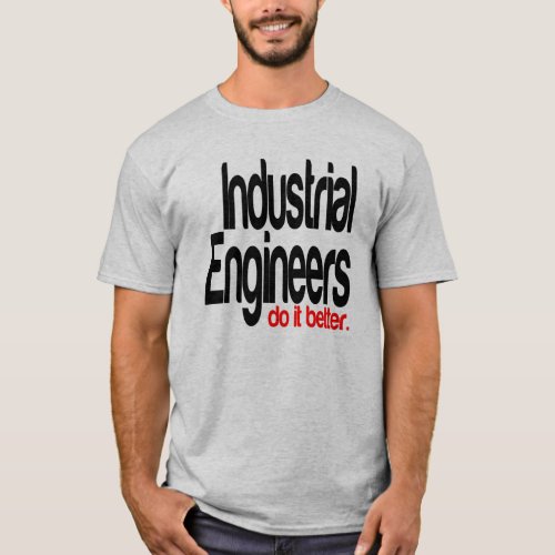 Industrial Engineers Do It Better T_Shirt