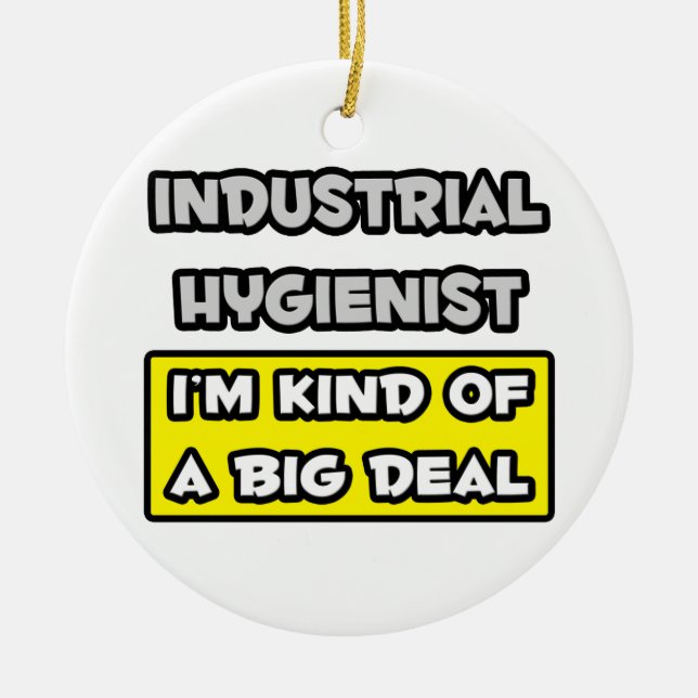 Industrial Hygienist .. I'm Kind of a Big Deal Ceramic Ornament (Front)