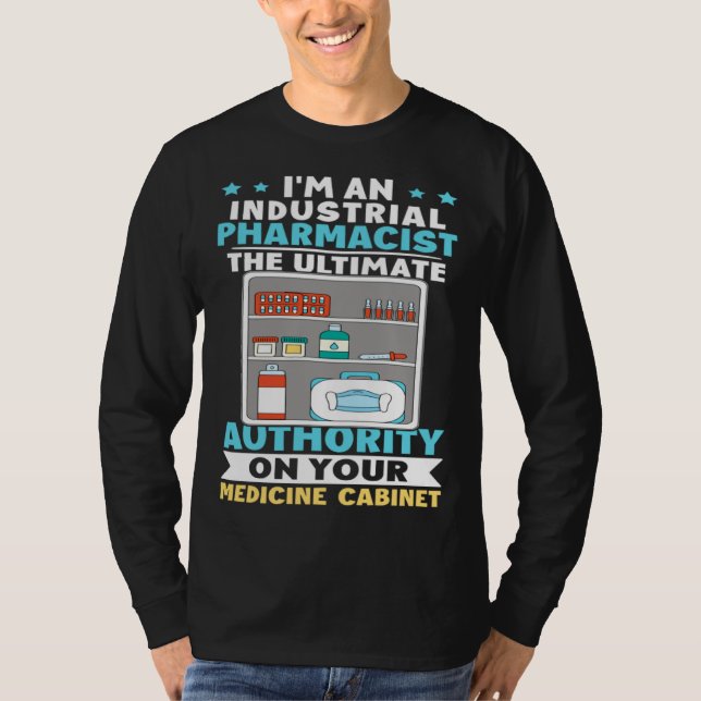 Industrial Pharmacist Authority On Your Medicine C T-Shirt (Front)