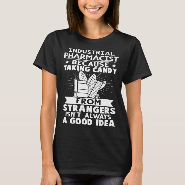 Industrial Pharmacist Candy From Strangers Isn t G T-Shirt (Front)
