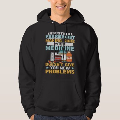 Industrial Pharmacist Making Sure Your Medicine Hoodie