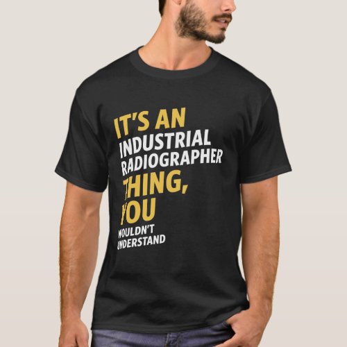 Industrial Radiographer T_Shirt