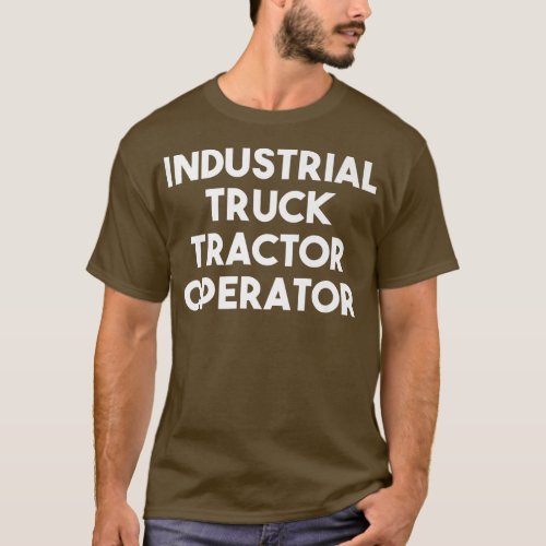 Industrial Truck Tractor Operator  T_Shirt