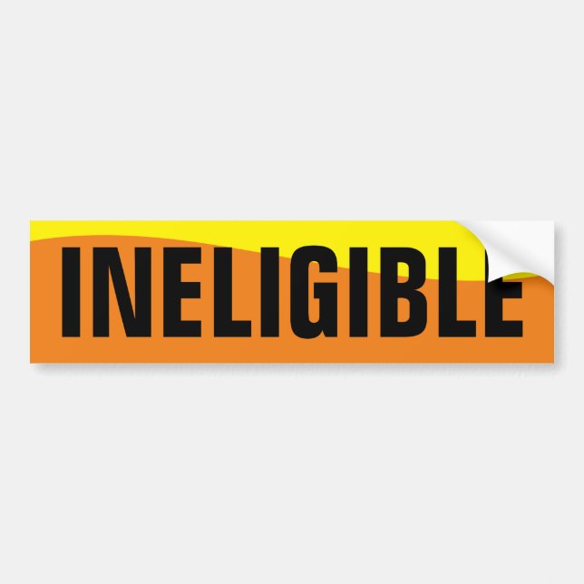 INELIGIBLE BUMPER STICKER (Front)