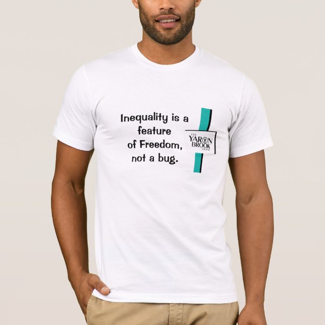 Inequality is a feature of Freedom, not a bug T-Shirt (Front)