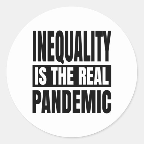 Inequality is the real pandemic classic round sticker