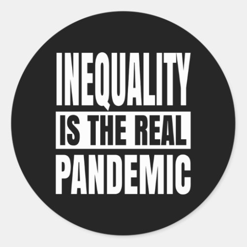 Inequality is the real pandemic classic round sticker