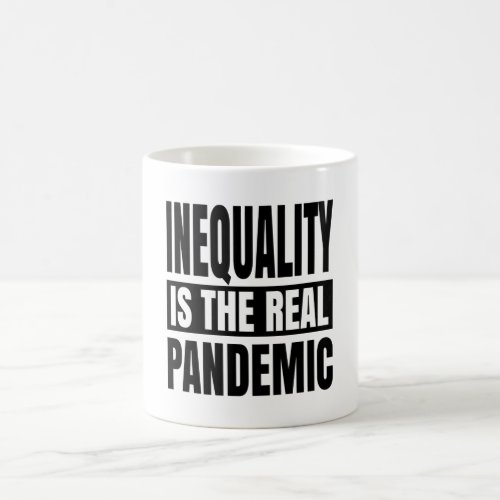 Inequality is the real pandemic coffee mug