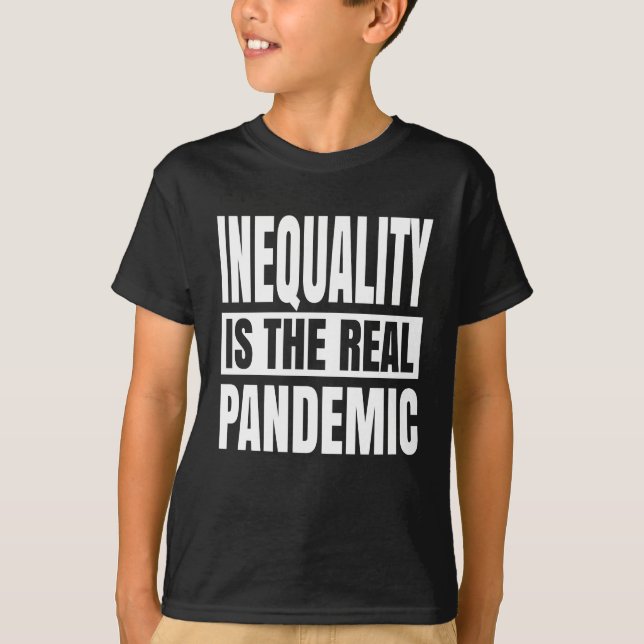 Inequality is the real pandemic T-Shirt (Front)
