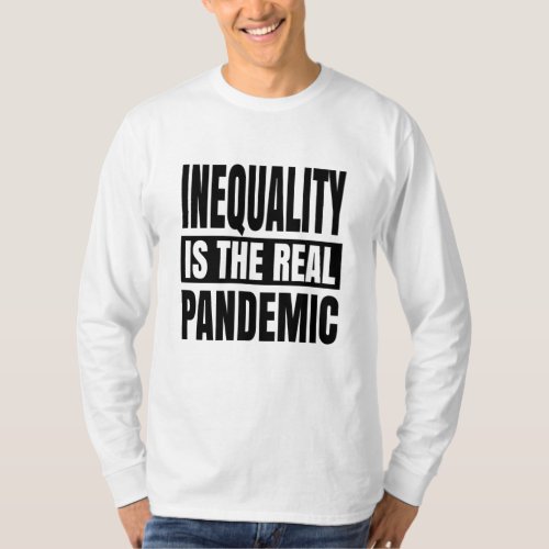 Inequality is the real pandemic T_Shirt